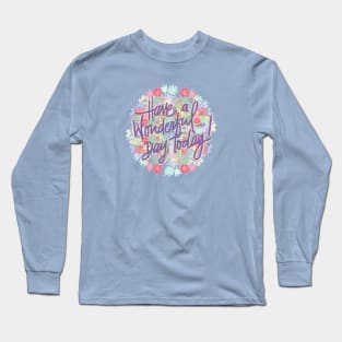 HAVE A WONDERFUL DAY TODAY Long Sleeve T-Shirt